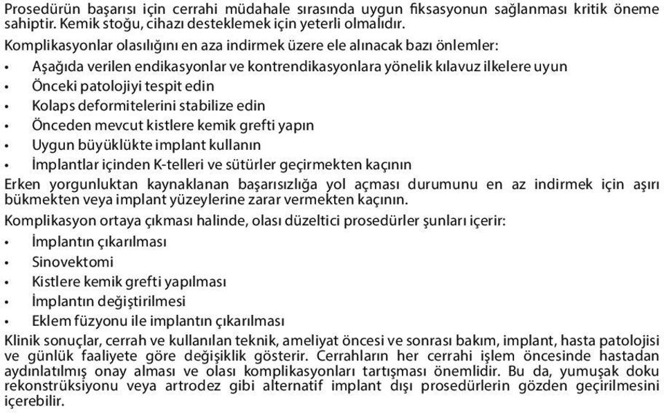 deformitelerini stabilize edin Önceden mevcut kistlere kemik grefti yapın Uygun büyüklükte implant kullanın İmplantlar içinden K-telleri ve sütürler geçirmekten kaçının Erken yorgunluktan kaynaklanan