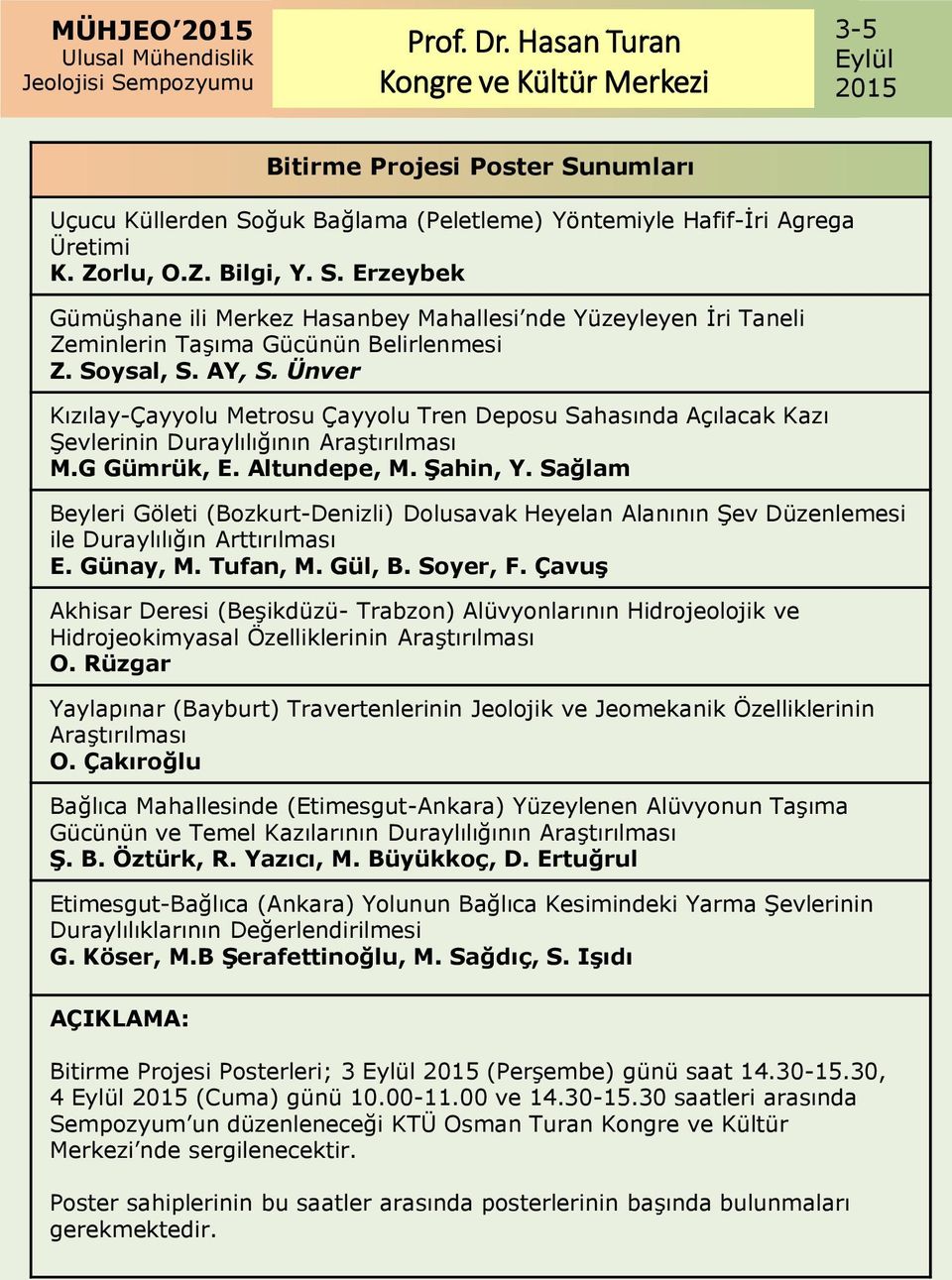 Soysal, S. AY, S. Ünver Kızılay-Çayyolu Metrosu Çayyolu Tren Deposu Sahasında Açılacak Kazı Şevlerinin Duraylılığının Araştırılması M.G Gümrük, E. Altundepe, M. Şahin, Y.