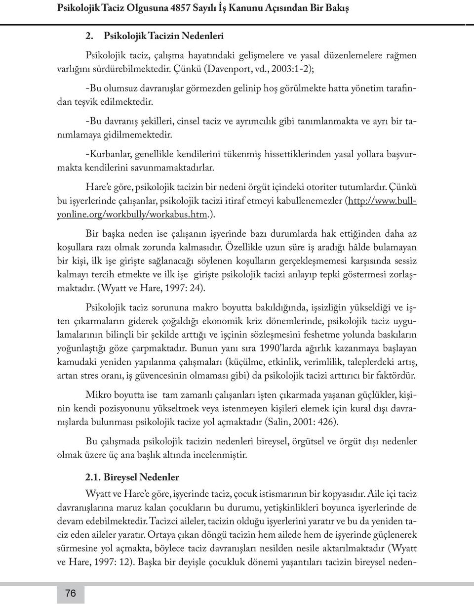 , 2003:1-2); -Bu olumsuz davranışlar görmezden gelinip hoş görülmekte hatta yönetim tarafından teşvik edilmektedir.