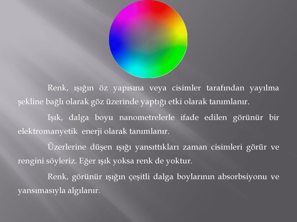 Işık, dalga boyu nanometrelerle ifade edilen görünür bir elektromanyetik enerji  Üzerlerine düşen ışığı