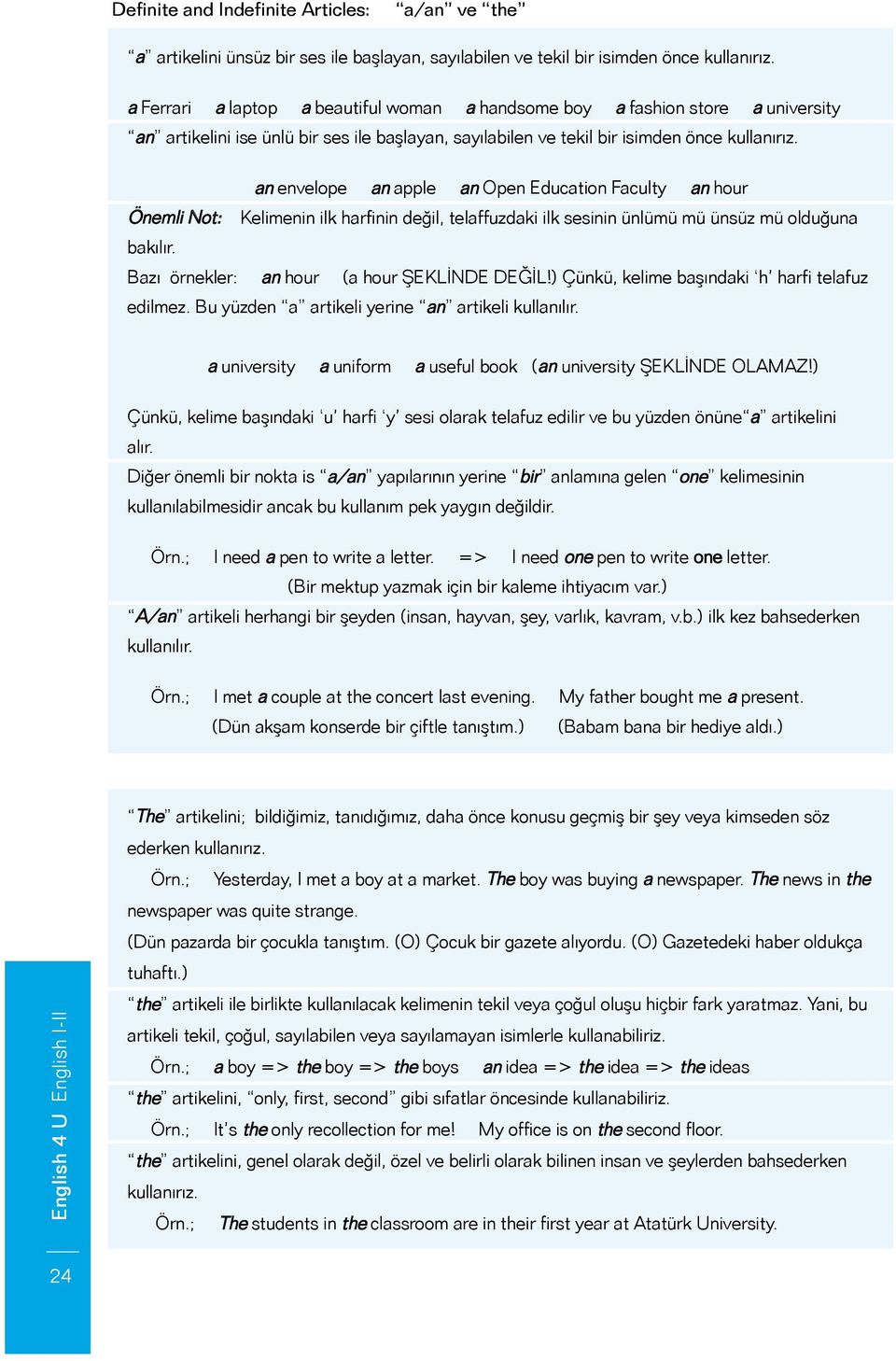 an envelope an apple an Open Education Faculty an hour Önemli Not: Kelimenin ilk harfinin değil, telaffuzdaki ilk sesinin ünlümü mü ünsüz mü olduğuna bakılır.