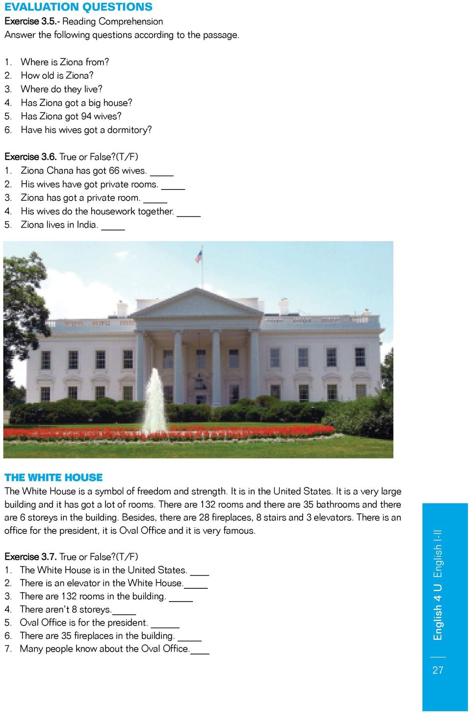 4. His wives do the housework together. 5. Ziona lives in India. THE WHITE HOUSE The White House is a symbol of freedom and strength. It is in the United States.