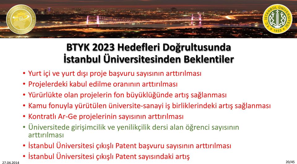 birliklerindeki artış sağlanması Kontratlı Ar-Ge projelerinin sayısının arttırılması Üniversitede girişimcilik ve yenilikçilik dersi alan öğrenci