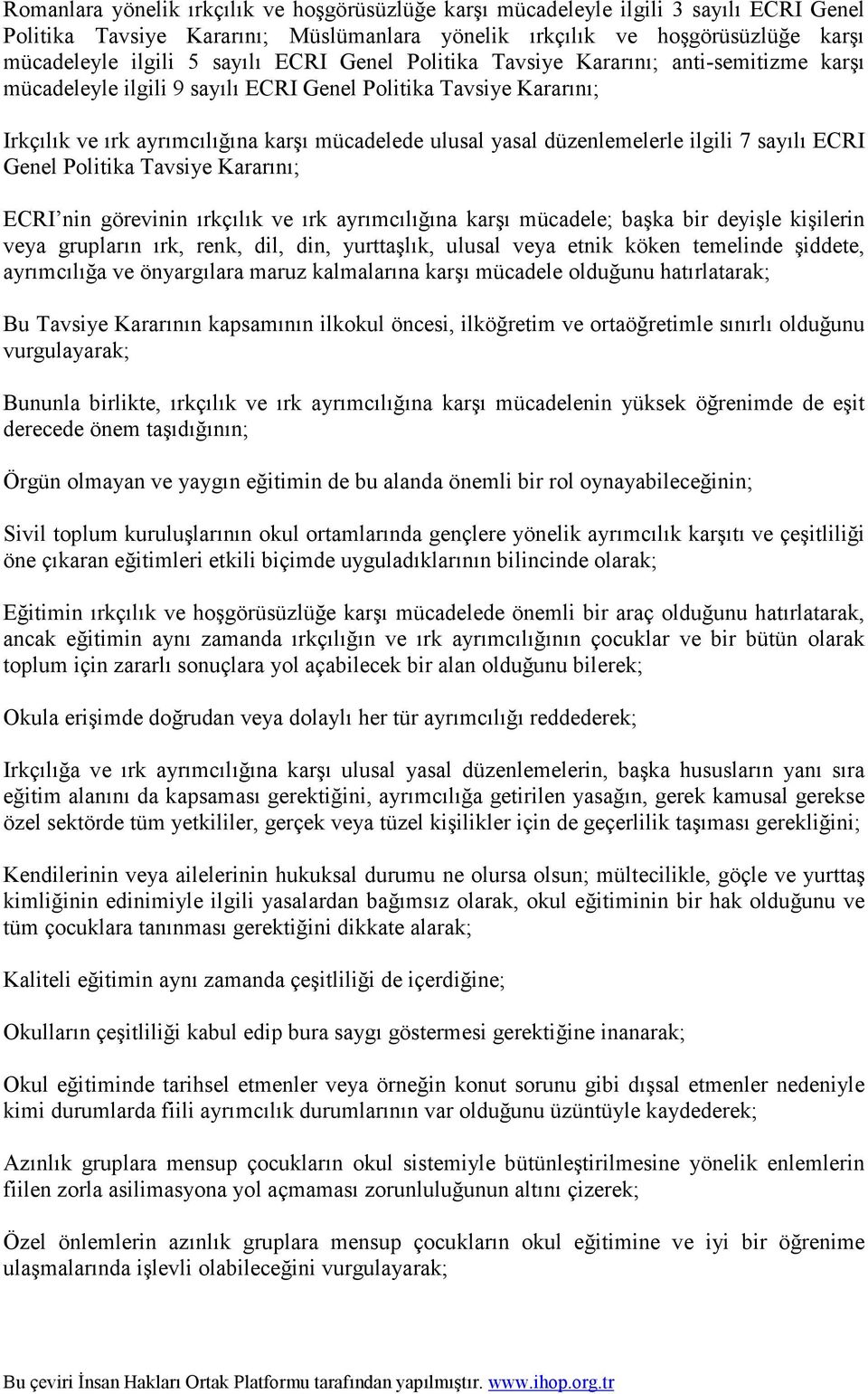 ilgili 7 sayılı ECRI Genel Politika Tavsiye Kararını; ECRI nin görevinin ırkçılık ve ırk ayrımcılığına karşı mücadele; başka bir deyişle kişilerin veya grupların ırk, renk, dil, din, yurttaşlık,