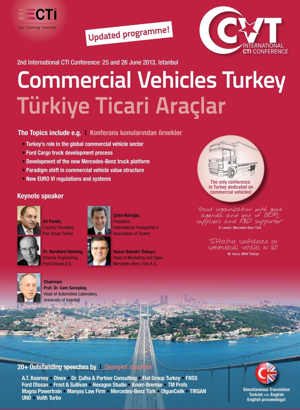 Konferans konularından örnekler Turkey s role in the global commercial vehicle sector Ford Cargo truck development process Development of the new Mercedes-Benz truck platform Paradigm shift in