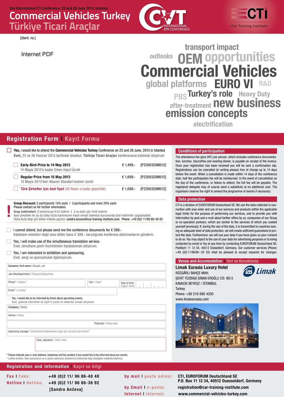 Form Kayıt Formu Yes, I would like to attend the Commercial Vehicles Turkey Conference on 25 and 26 June, 2013 in Istanbul Evet, 25 ve 26 Haziran 2013 tarihinde İstanbul, Türkiye Ticari Araçlar