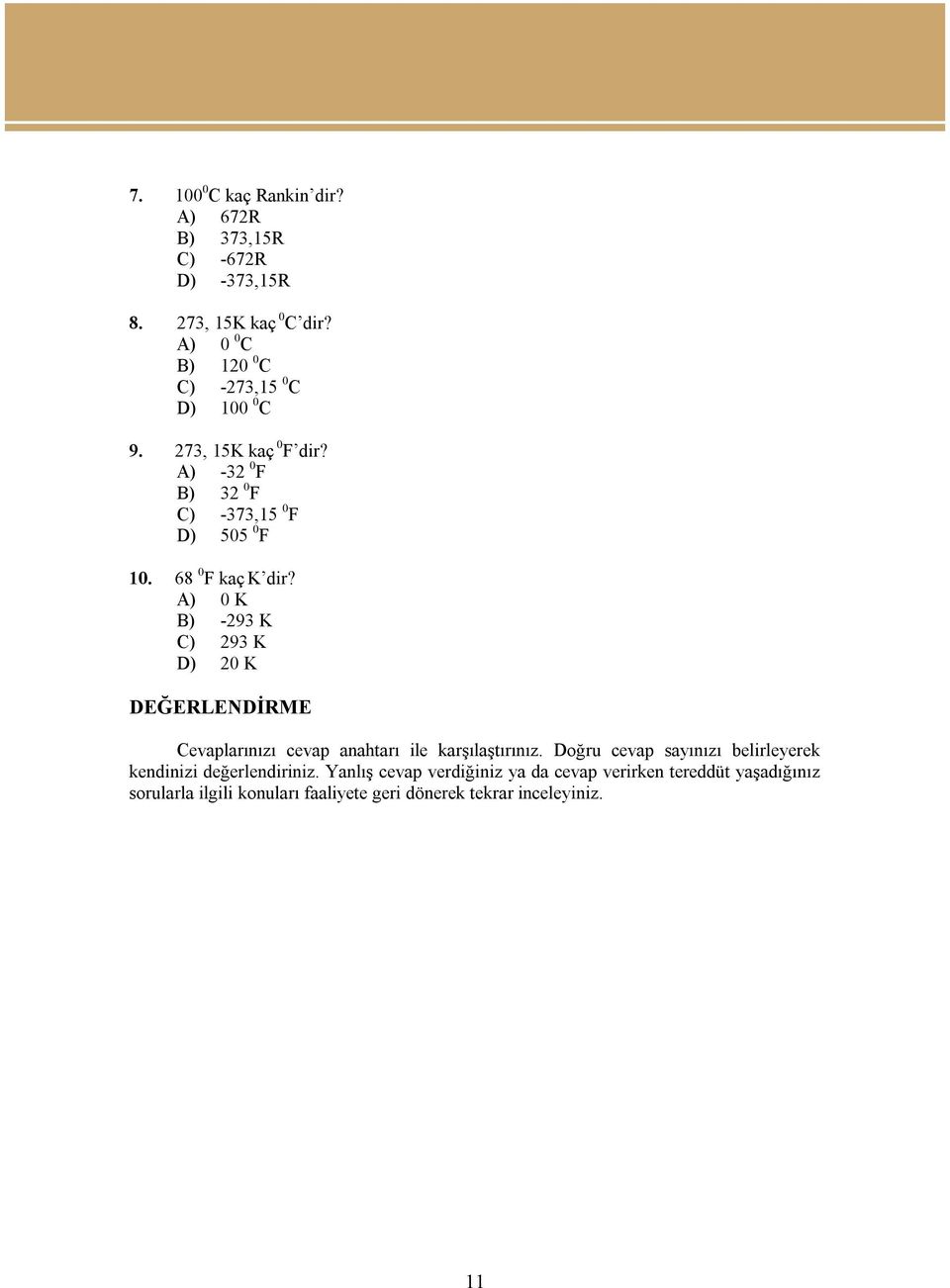 68 0 F kaç K dir? A) 0 K B) -293 K C) 293 K D) 20 K DEĞERLENDİRME Cevaplarınızı cevap anahtarı ile karşılaştırınız.