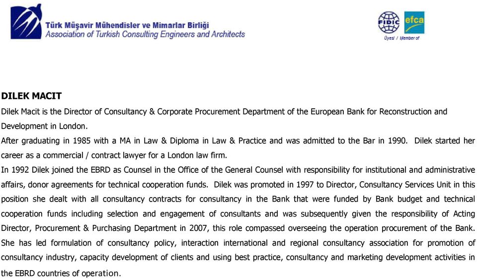 In 1992 Dilek joined the EBRD as Counsel in the Office of the General Counsel with responsibility for institutional and administrative affairs, donor agreements for technical cooperation funds.