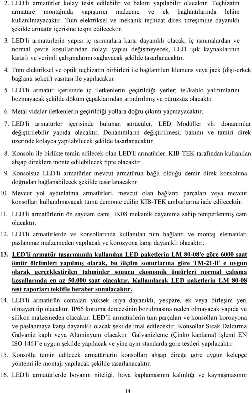 LED'li armatürlerin yapısı iç ısınmalara karşı dayanıklı olacak, iç ısınmalardan ve normal çevre koşullarından dolayı yapısı değişmeyecek, LED ışık kaynaklarının kararlı ve verimli çalışmalarını