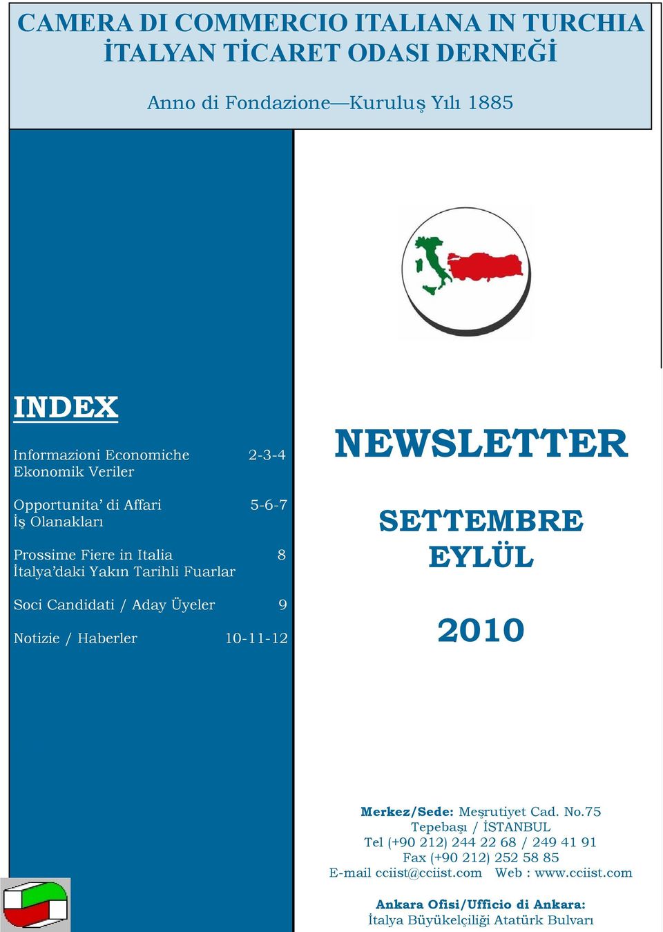 Üyeler 9 Notizie / Haberler 10-11-12 NEWSLETTER SETTEMBRE EYLÜL 2010 CONTENTS Merkez/Sede: Meşrutiyet Cad. No.75 Tepebaşı / İSTANBUL Tel (+90 212) 244 22 68 / 249 41 91 Fax (+90 212) 252 58 85 cciist@cciist.