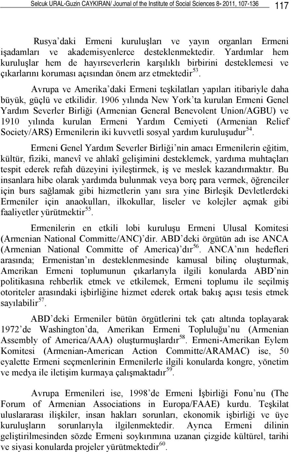 Avrupa ve Amerika daki Ermeni teşkilatları yapıları itibariyle daha büyük, güçlü ve etkilidir.