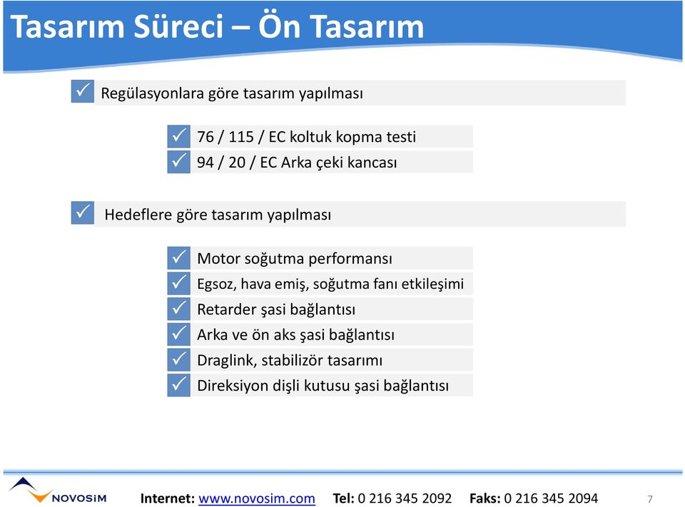 soğutma fanı etkileşimi Retarder şasi bağlantısı Arka ve ön aks şasi bağlantısı Draglink, stabilizör