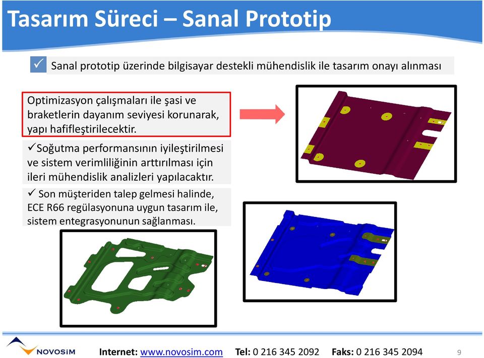 Soğutma performansının iyileştirilmesi ve sistem verimliliğinin arttırılması için ileri mühendislik analizleri yapılacaktır.