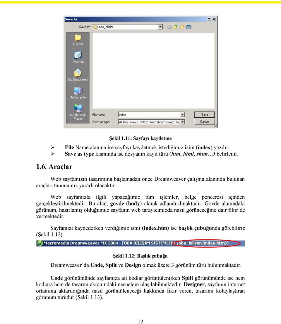 Web sayfamızla ilgili yapacağımız tüm işlemler, belge penceresi içinden gerçekleştirilmektedir. Bu alan, gövde (body) olarak adlandırılmaktadır.