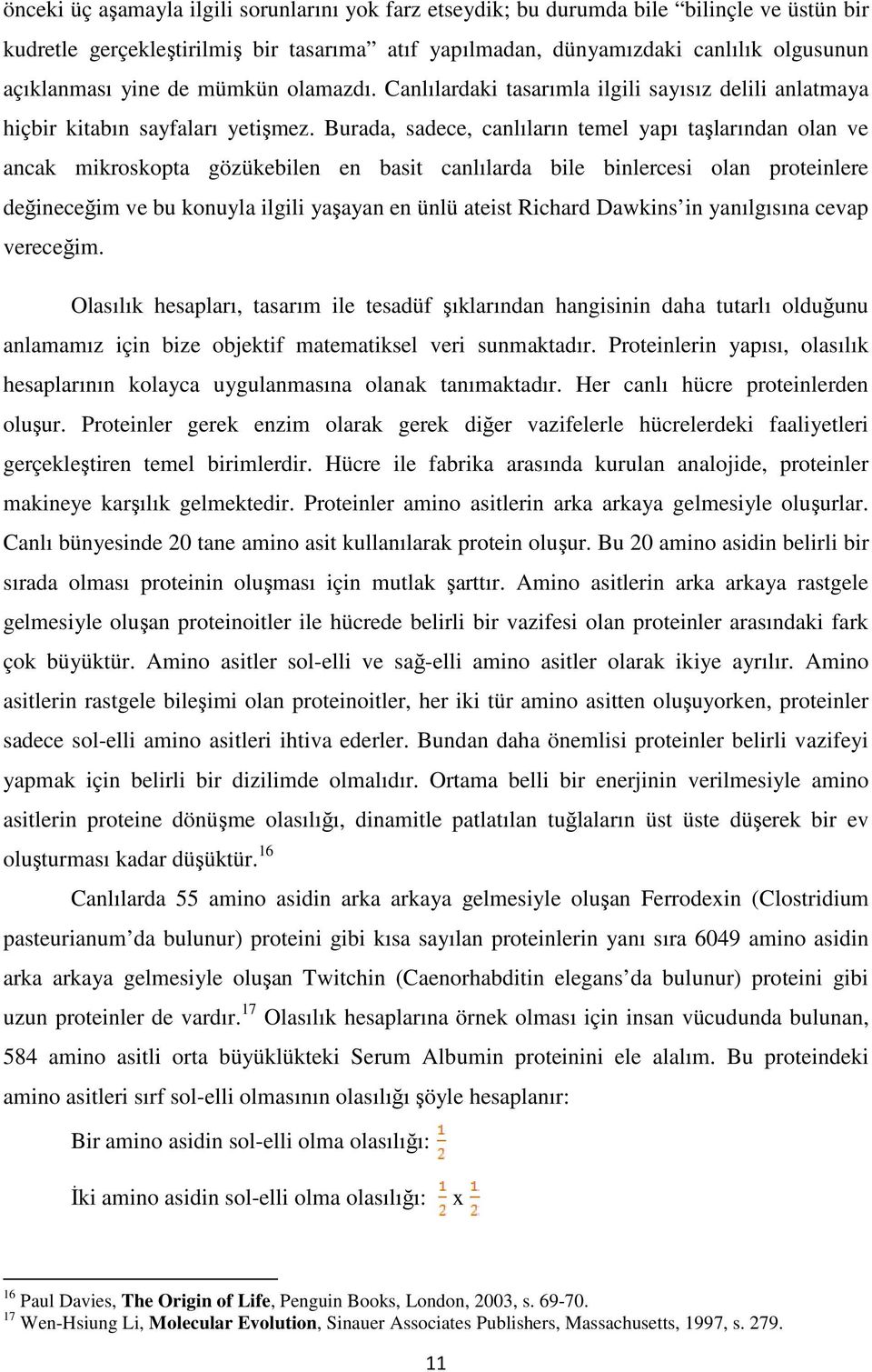 Burada, sadece, canlıların temel yapı taşlarından olan ve ancak mikroskopta gözükebilen en basit canlılarda bile binlercesi olan proteinlere değineceğim ve bu konuyla ilgili yaşayan en ünlü ateist