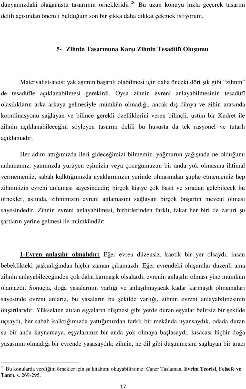 Oysa zihnin evreni anlayabilmesinin tesadüfî olasılıkların arka arkaya gelmesiyle mümkün olmadığı, ancak dış dünya ve zihin arasında koordinasyonu sağlayan ve bilince gerekli özelliklerini veren