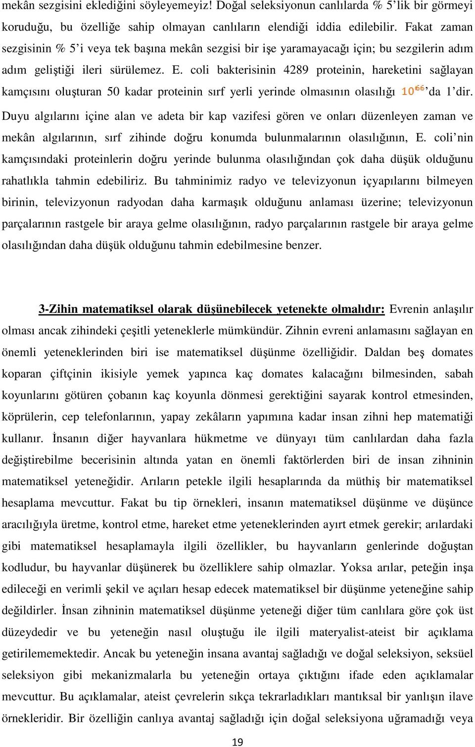 coli bakterisinin 4289 proteinin, hareketini sağlayan kamçısını oluşturan 50 kadar proteinin sırf yerli yerinde olmasının olasılığı da 1 dir.