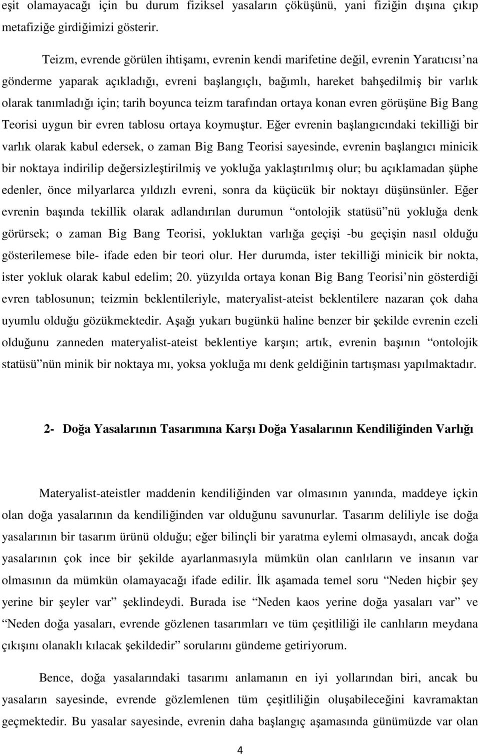 için; tarih boyunca teizm tarafından ortaya konan evren görüşüne Big Bang Teorisi uygun bir evren tablosu ortaya koymuştur.