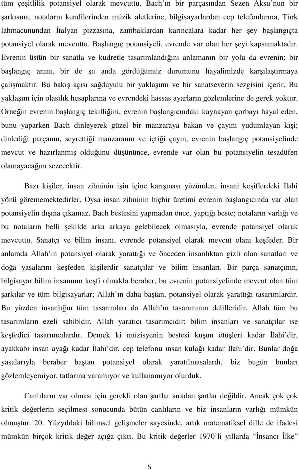 kadar her şey başlangıçta potansiyel olarak mevcuttu. Başlangıç potansiyeli, evrende var olan her şeyi kapsamaktadır.