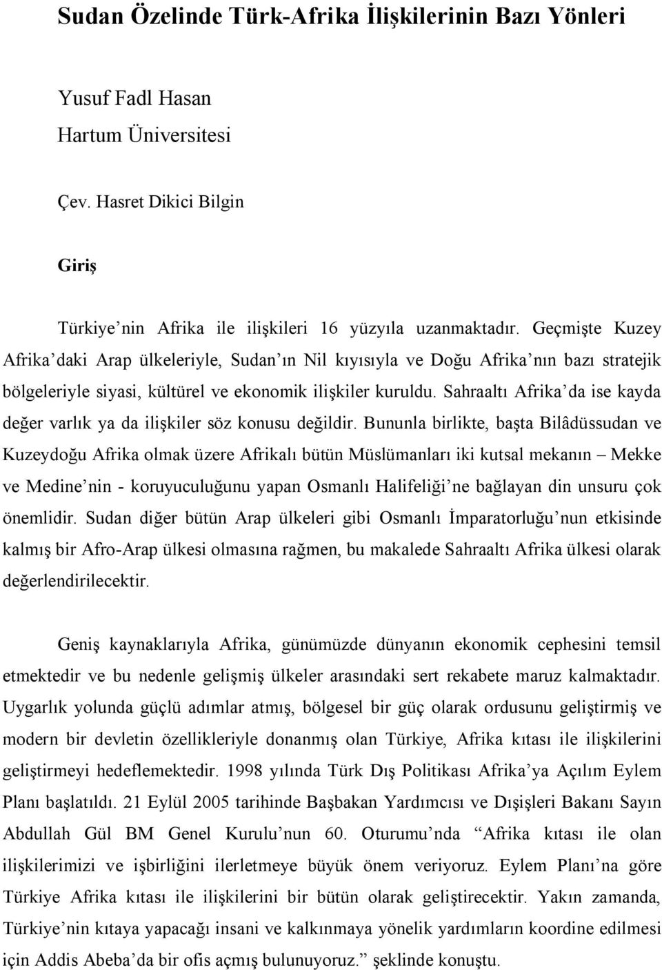 Sahraaltı Afrika da ise kayda değer varlık ya da ilişkiler söz konusu değildir.