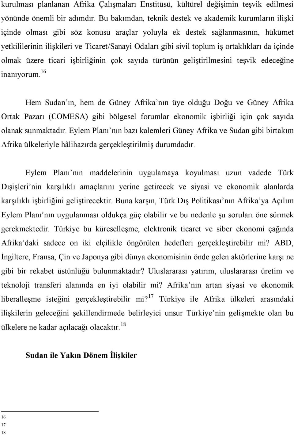 toplum iş ortaklıkları da içinde olmak üzere ticari işbirliğinin çok sayıda türünün geliştirilmesini teşvik edeceğine inanıyorum.