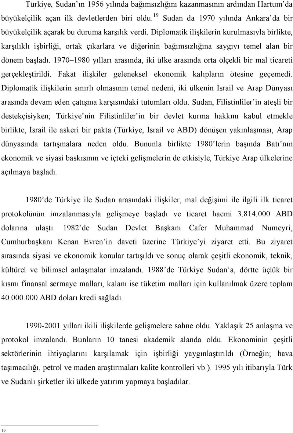 Diplomatik ilişkilerin kurulmasıyla birlikte, karşılıklı işbirliği, ortak çıkarlara ve diğerinin bağımsızlığına saygıyı temel alan bir dönem başladı.