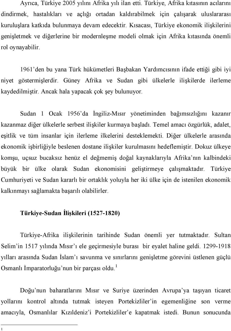 Kısacası, Türkiye ekonomik ilişkilerini genişletmek ve diğerlerine bir modernleşme modeli olmak için Afrika kıtasında önemli rol oynayabilir.