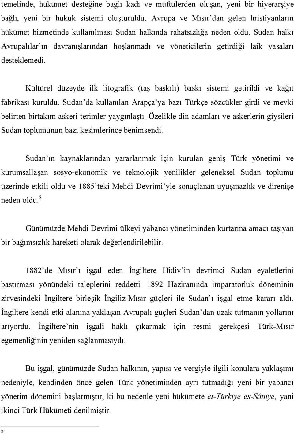 Sudan halkı Avrupalılar ın davranışlarından hoşlanmadı ve yöneticilerin getirdiği laik yasaları desteklemedi.