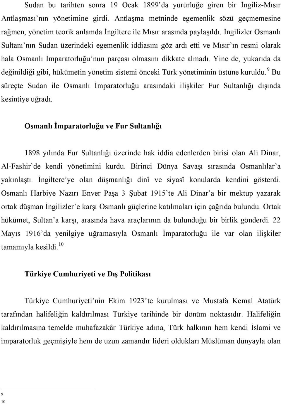 İngilizler Osmanlı Sultanı nın Sudan üzerindeki egemenlik iddiasını göz ardı etti ve Mısır ın resmi olarak hala Osmanlı İmparatorluğu nun parçası olmasını dikkate almadı.