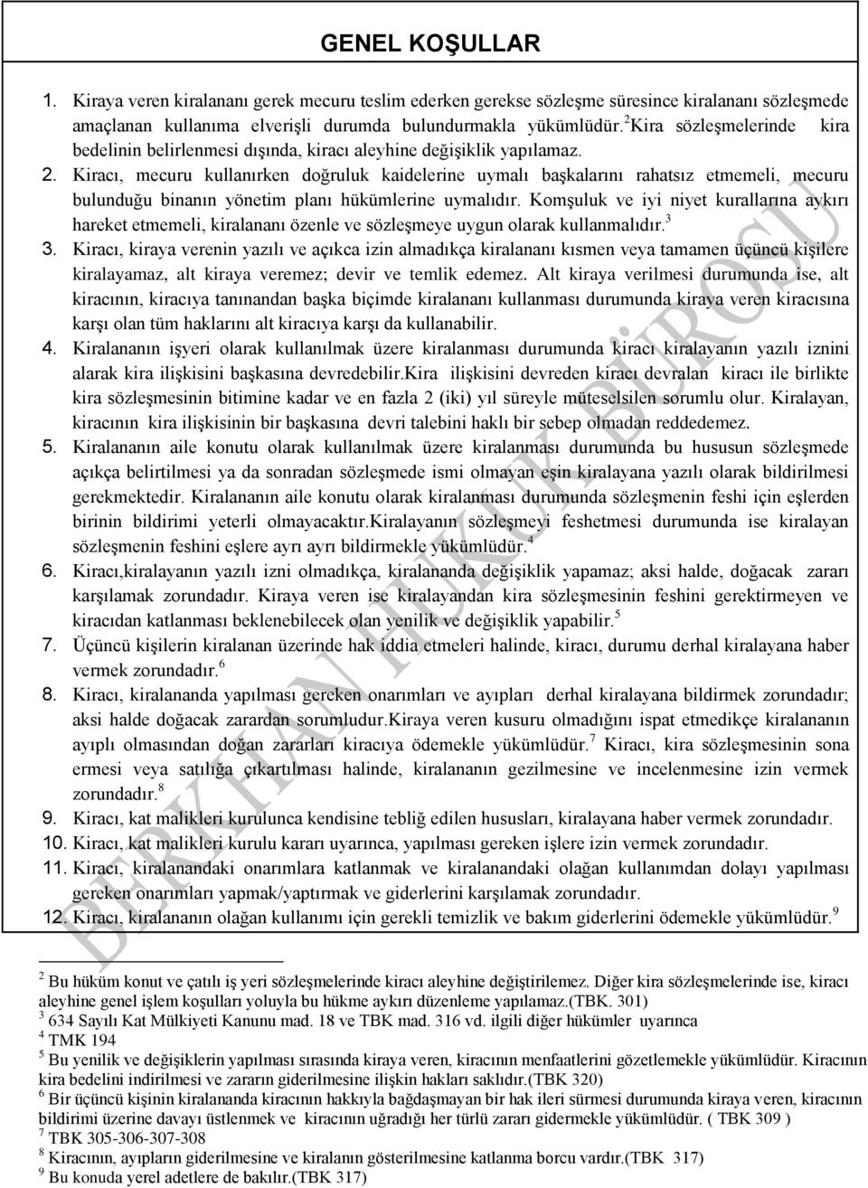 Kiracı, mecuru kullanırken doğruluk kaidelerine uymalı başkalarını rahatsız etmemeli, mecuru bulunduğu binanın yönetim planı hükümlerine uymalıdır.