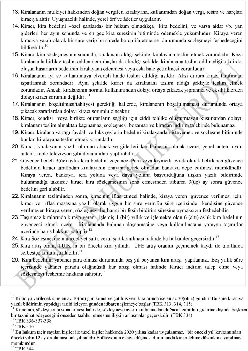 Kiraya veren kiracıya yazılı olarak bir süre verip bu sürede borcu ifa etmeme durumunda sözleşmeyi feshedeceğini bildirebilir. 10 15.