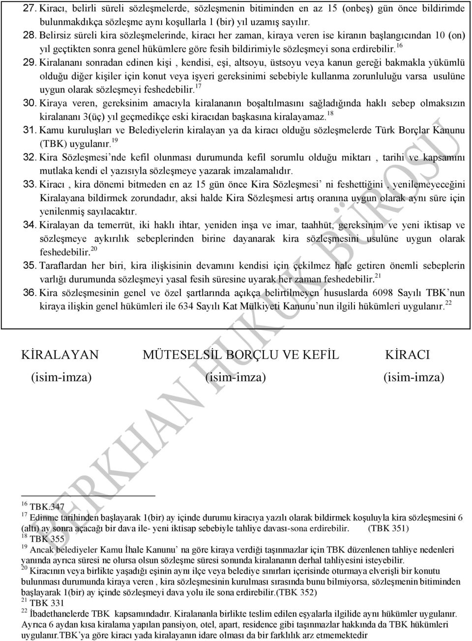 Kiralananı sonradan edinen kişi, kendisi, eşi, altsoyu, üstsoyu veya kanun gereği bakmakla yükümlü olduğu diğer kişiler için konut veya işyeri gereksinimi sebebiyle kullanma zorunluluğu varsa usulüne