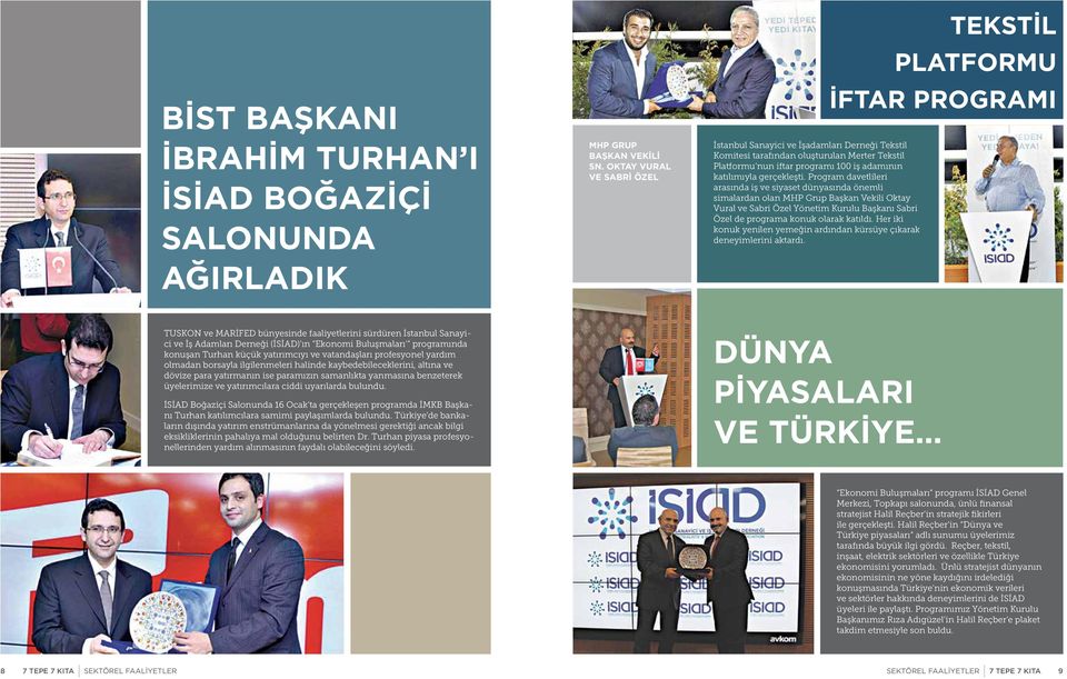 Program davetlileri arasında iş ve siyaset dünyasında önemli simalardan olan MHP Grup Başkan Vekili Oktay Vural ve Sabri Özel Yönetim Kurulu Başkanı Sabri Özel de programa konuk olarak katıldı.