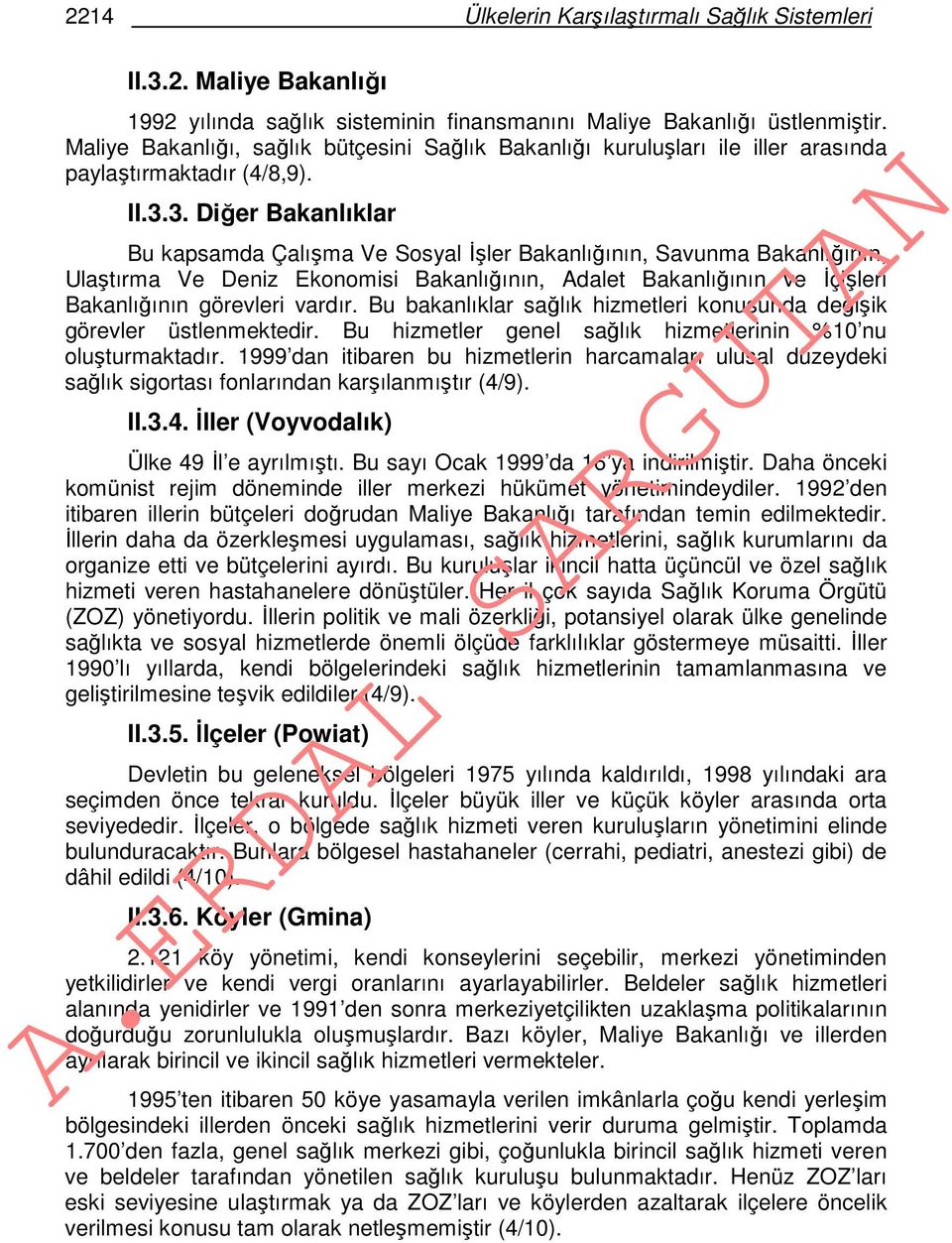 3. Diğer Bakanlıklar Bu kapsamda Çalışma Ve Sosyal İşler Bakanlığının, Savunma Bakanlığının, Ulaştırma Ve Deniz Ekonomisi Bakanlığının, Adalet Bakanlığının ve İçişleri Bakanlığının görevleri vardır.