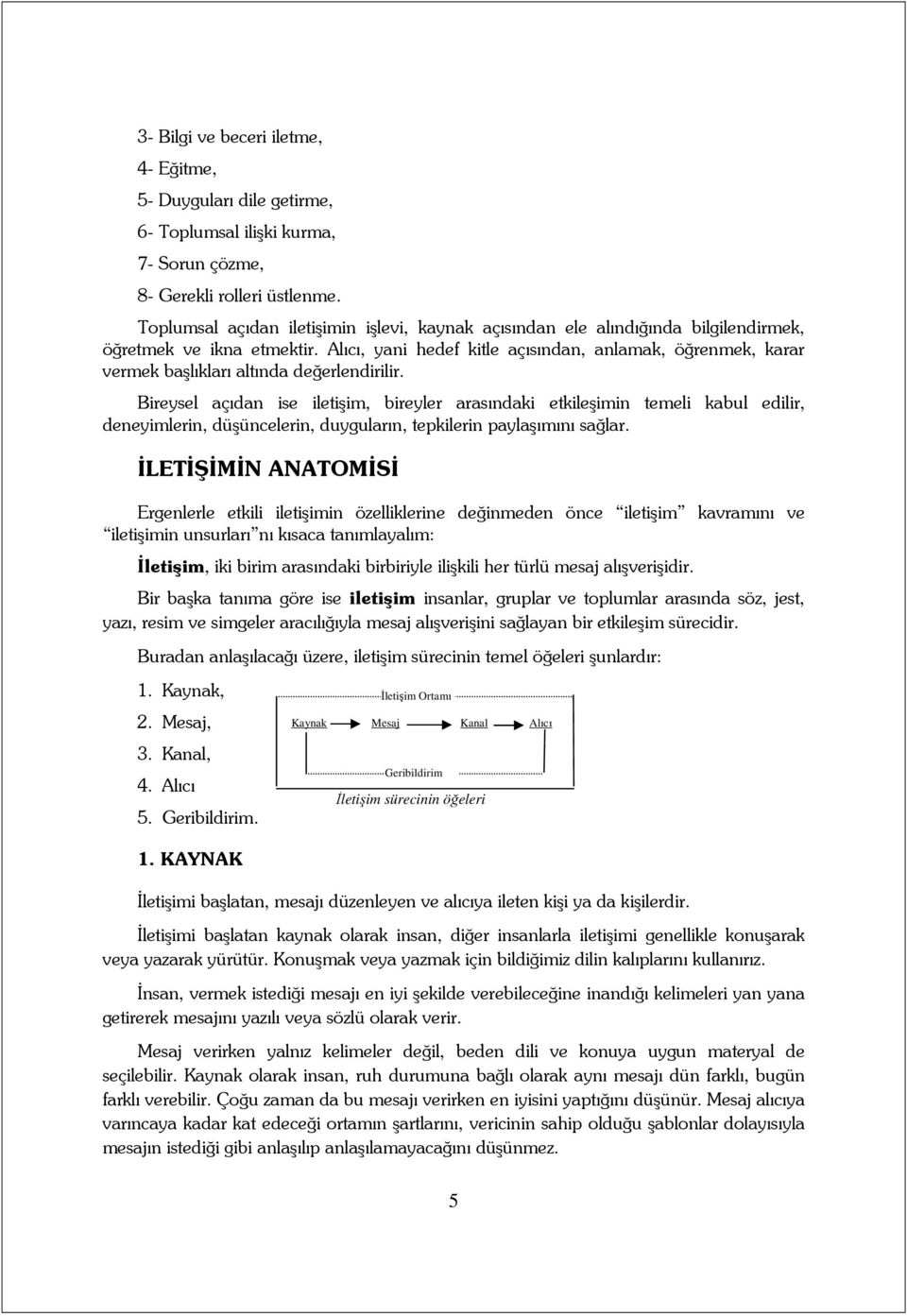 Alıcı, yani hedef kitle açısından, anlamak, öğrenmek, karar vermek başlıkları altında değerlendirilir.