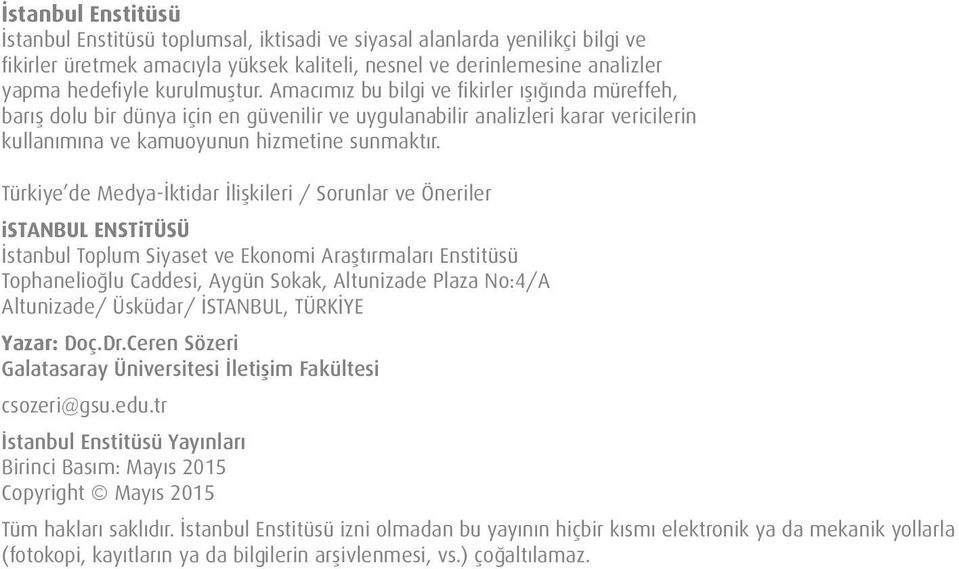 Türkiye de Medya-İktidar İlişkileri / Sorunlar ve Öneriler istanbul ENSTiTÜSÜ İstanbul Toplum Siyaset ve Ekonomi Araştırmaları Enstitüsü Tophanelioğlu Caddesi, Aygün Sokak, Altunizade Plaza No:4/A