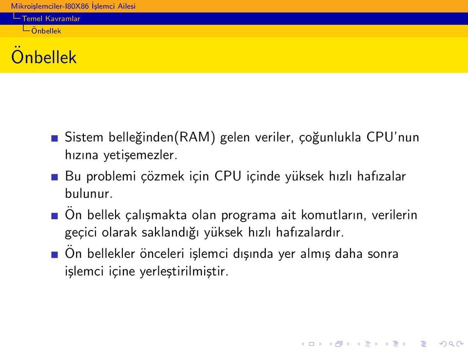 Ön bellek çalışmakta olan programa ait komutların, verilerin geçici olarak saklandığı yüksek