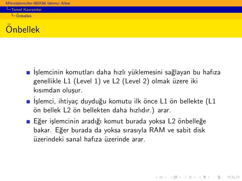 İşlemci, ihtiyaç duyduğu komutu ilk önce L1 ön bellekte (L1 ön bellek L2 ön bellekten daha hızlıdır.) arar.