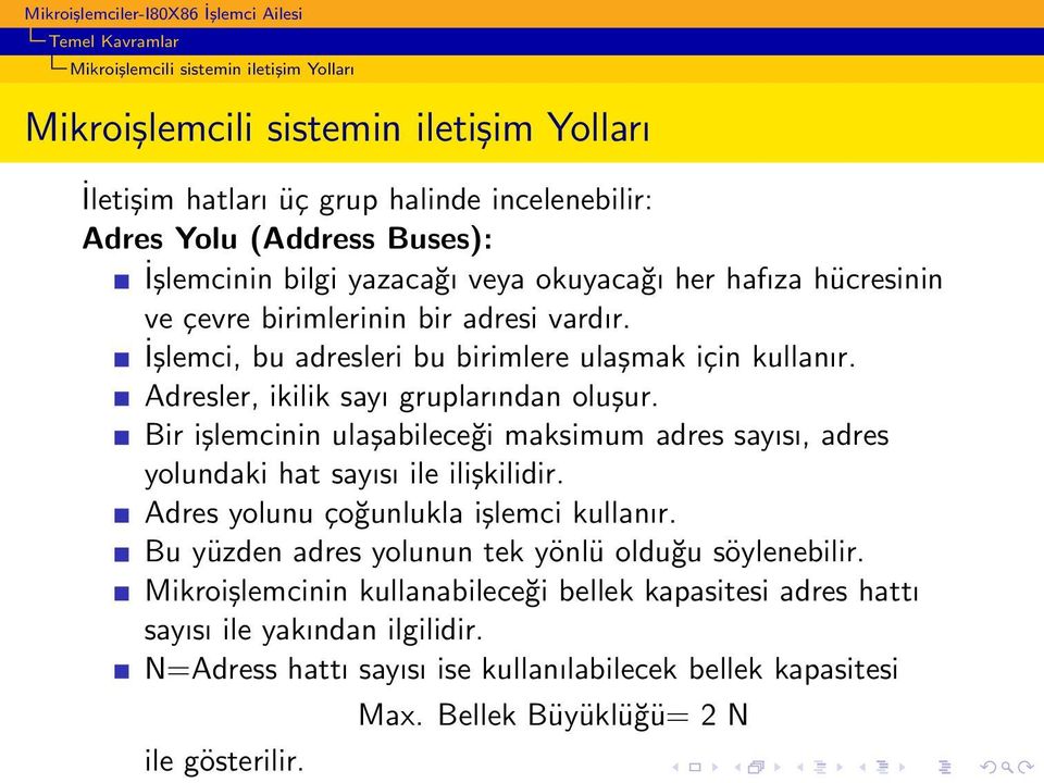 Bir işlemcinin ulaşabileceği maksimum adres sayısı, adres yolundaki hat sayısı ile ilişkilidir. Adres yolunu çoğunlukla işlemci kullanır. Bu yüzden adres yolunun tek yönlü olduğu söylenebilir.