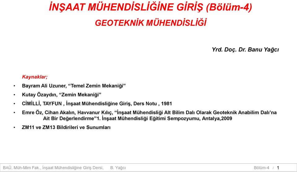 GiriĢ, Ders Notu, 1981 Emre Öz, Cihan Akalın, Havvanur Kılıç, ĠnĢaat Mühendisliği Alt Bilim Dalı Olarak Geoteknik Anabilim Dalı na