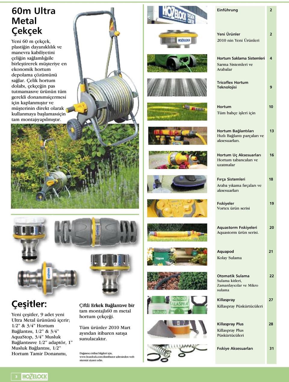 Einführung 2 Yeni Ürünler 2 2010 nin Yeni Ürünleri Hortum Saklama Sistemleri 4 Sarma Sistemleri ve Arabalar Tricoflex Hortum Teknolojisi 9 Hortum 10 Tüm bahçe i leri için Hortum Baœlantıları 13 Hızlı