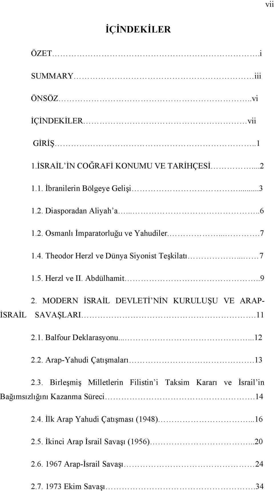 MODERN İSRAİL DEVLETİ NİN KURULUŞU VE ARAP- İSRAİL SAVAŞLARI.11 2.1. Balfour Deklarasyonu......12 2.2. Arap-Yahudi Çatışmaları.13 