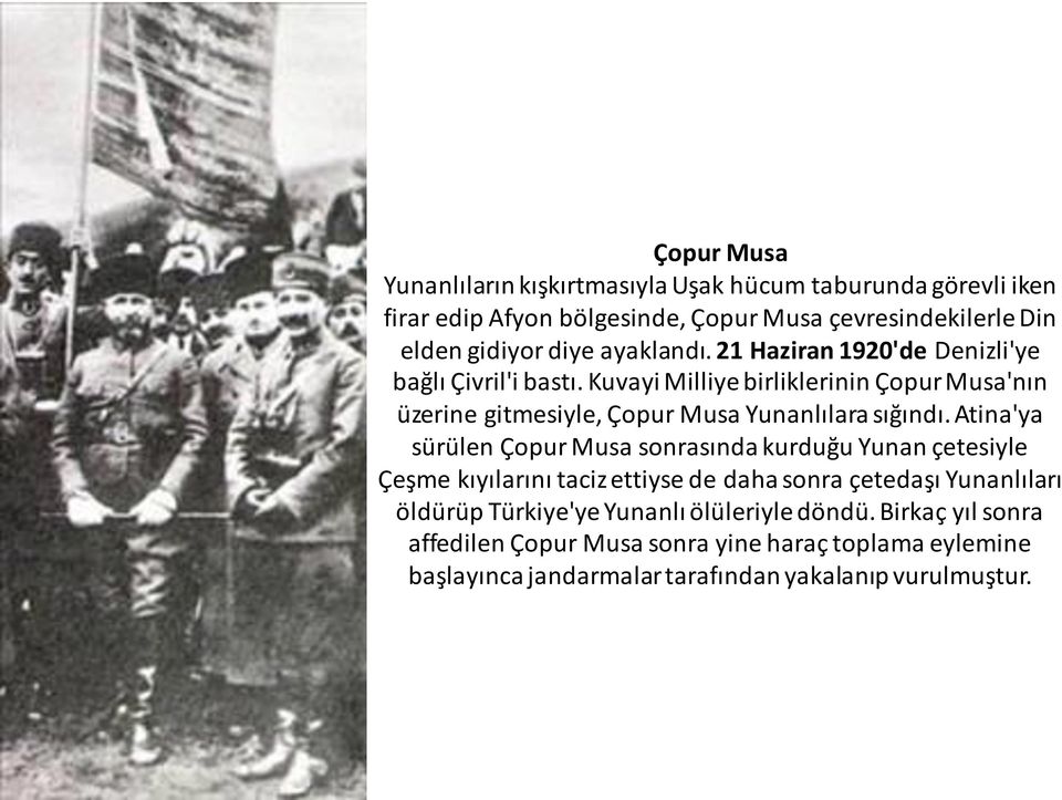 Kuvayi Milliye birliklerinin Çopur Musa'nın üzerine gitmesiyle, Çopur Musa Yunanlılara sığındı.