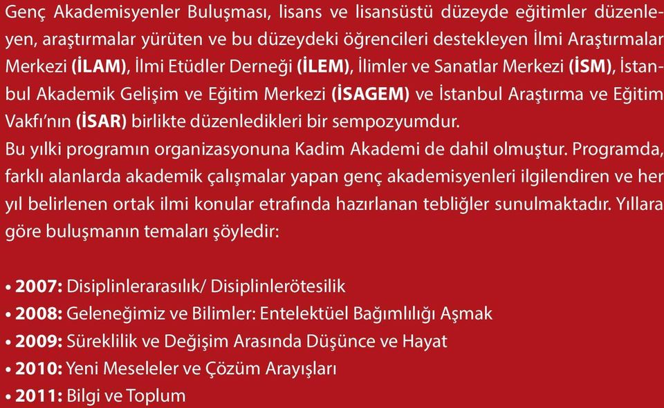 bir sempozyumdur. Bu yılki programın organizasyonuna Kadim Akademi de dahil olmuştur.