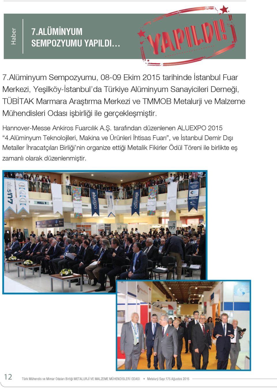 TMMOB Metalurji ve Malzeme Mühendisleri Odası işbirliği ile gerçekleşmiştir. Hannover-Messe Ankiros Fuarcılık A.Ş. tarafından düzenlenen ALUEXPO 2015 4.