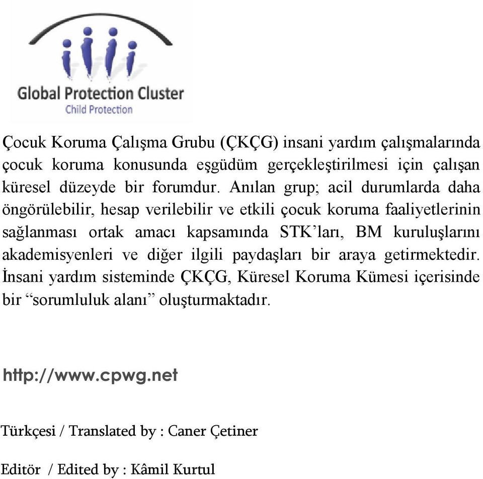 Anılan grup; acil durumlarda daha öngörülebilir, hesap verilebilir ve etkili çocuk koruma faaliyetlerinin sağlanması ortak amacı kapsamında