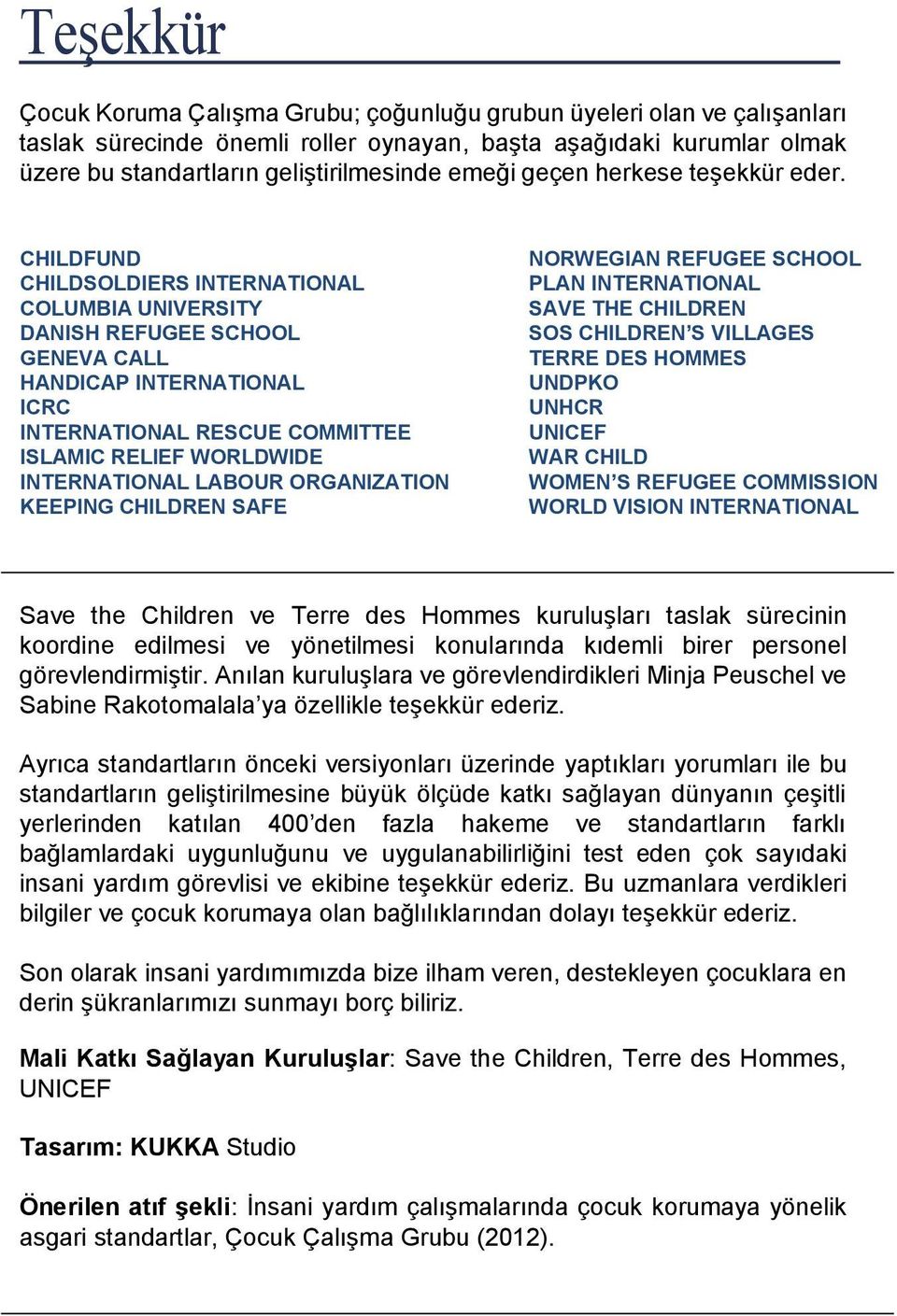 CHILDFUND CHILDSOLDIERS INTERNATIONAL COLUMBIA UNIVERSITY DANISH REFUGEE SCHOOL GENEVA CALL HANDICAP INTERNATIONAL ICRC INTERNATIONAL RESCUE COMMITTEE ISLAMIC RELIEF WORLDWIDE INTERNATIONAL LABOUR
