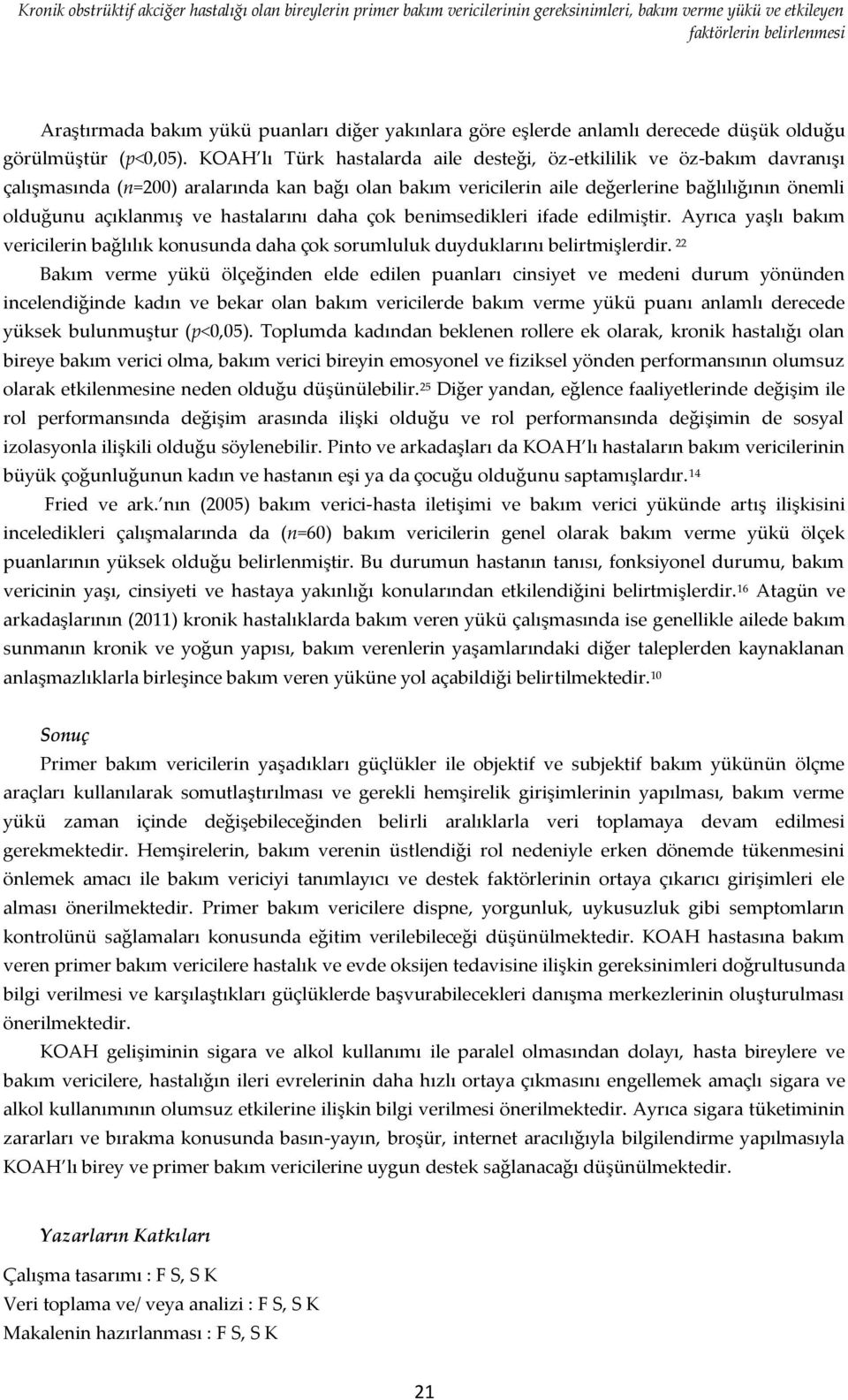 KOAH lı Türk hastalarda aile desteği, öz-etkililik ve öz-bakım davranışı çalışmasında (n=200) aralarında kan bağı olan bakım vericilerin aile değerlerine bağlılığının önemli olduğunu açıklanmış ve