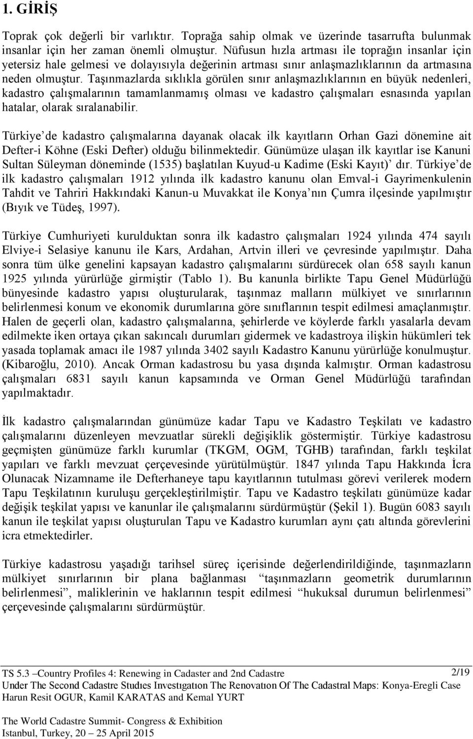 Taşınmazlarda sıklıkla görülen sınır anlaşmazlıklarının en büyük nedenleri, kadastro çalışmalarının tamamlanmamış olması ve kadastro çalışmaları esnasında yapılan hatalar, olarak sıralanabilir.