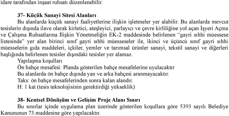 gayri sıhhi müessese listesinde yer alan birinci sınıf gayri sıhhi müesseseler ile, ikinci ve üçüncü sınıf gayri sıhhi müesselerin gıda maddeleri, içkiler, yemler ve tarımsal ürünler sanayi, tekstil